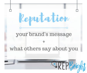 reputation is your brand's message combined with what others say about you